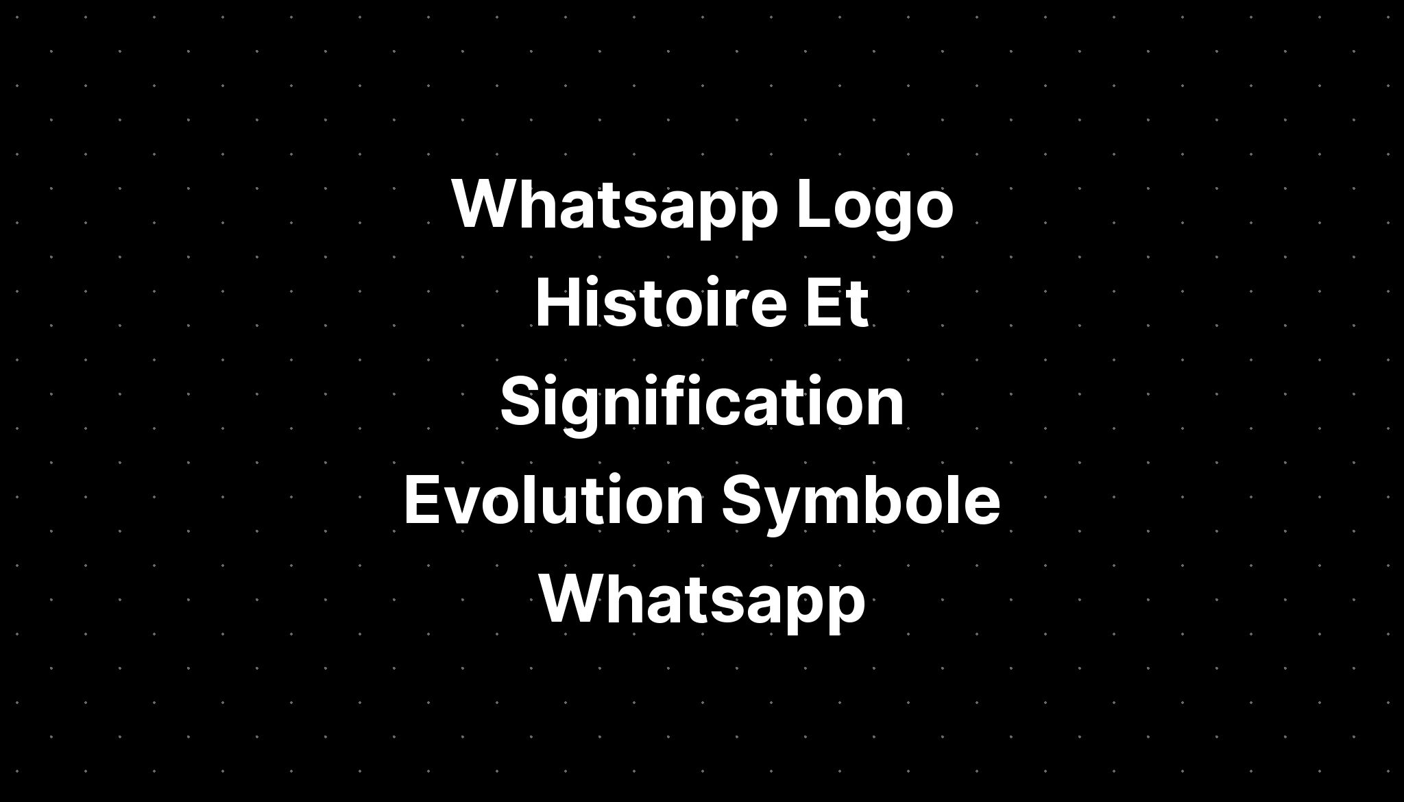 Whatsapp Logo Histoire Et Signification Evolution Symbole Whatsapp